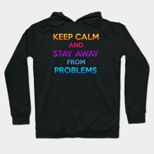 keep calm and stay away from problems Hoodie